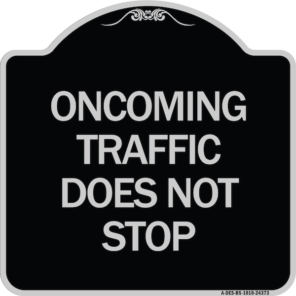Signmission Oncoming Traffic Does Not Stop Heavy-Gauge Aluminum Architectural Sign, 18" x 18", BS-1818-24373 A-DES-BS-1818-24373 - main